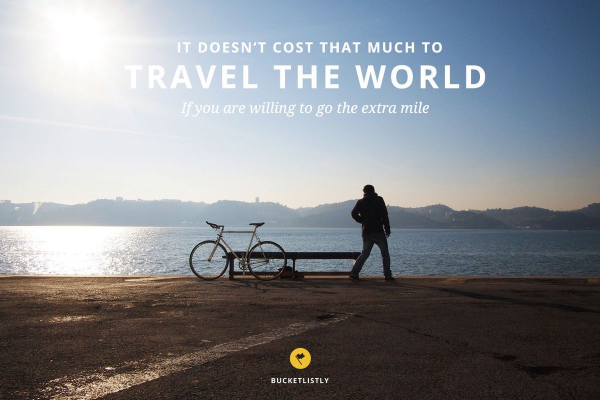 It doesn't cost much to travel the world, if you are willing to go the extra mile - BucketListly