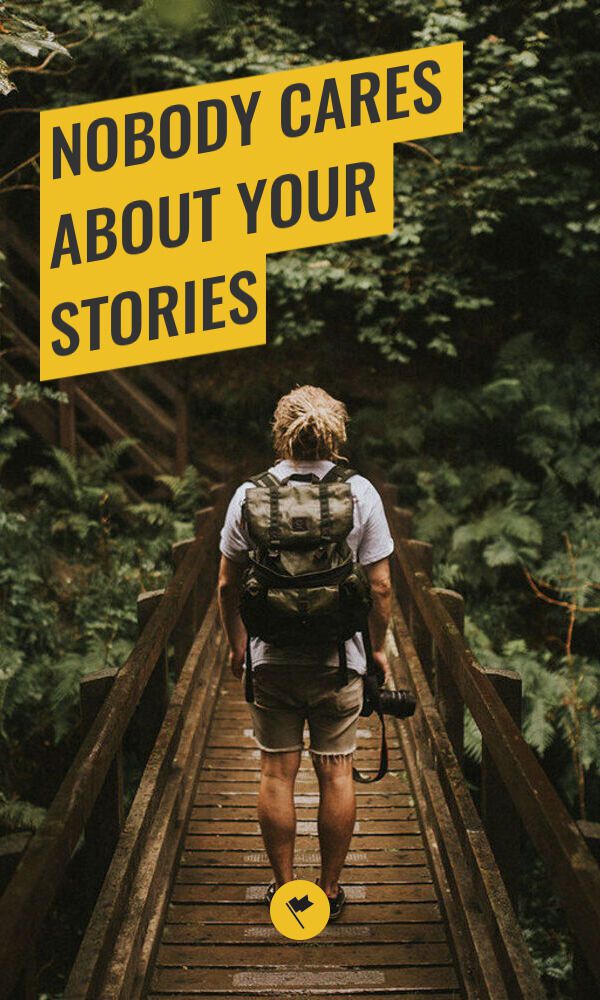 Share Nobody Cares About Your Stories on Pinterest.