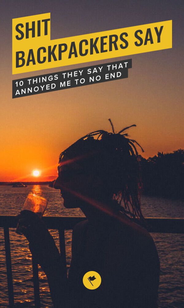 Share Shit Backpackers Say on Pinterest.
