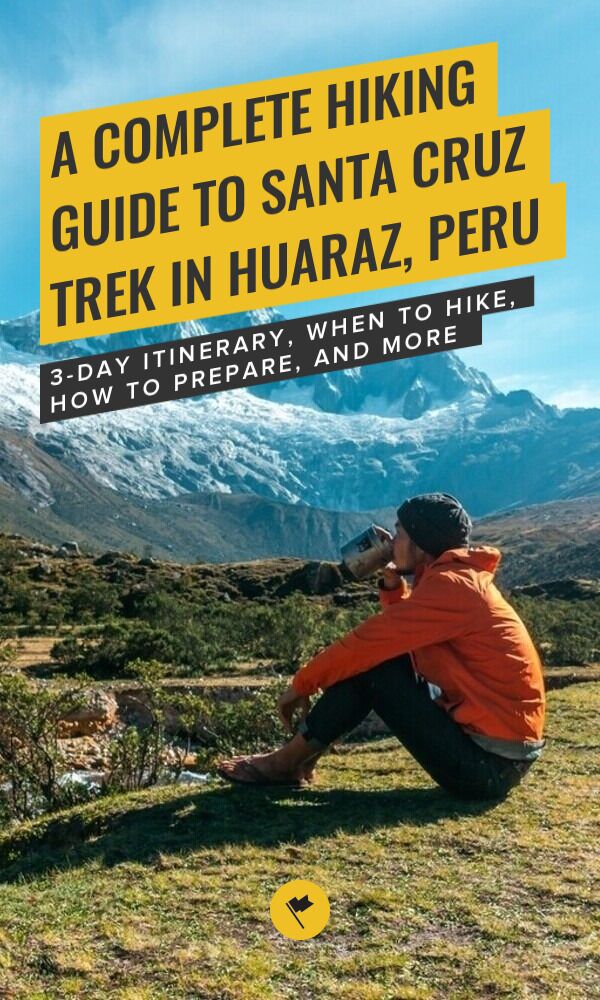 Share A Complete Hiking Guide to Santa Cruz Trek in Huaraz, Peru on Pinterest.