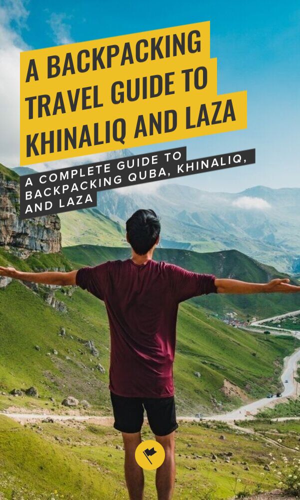 Share A Backpacking Travel Guide to Khinaliq and Laza on Pinterest.