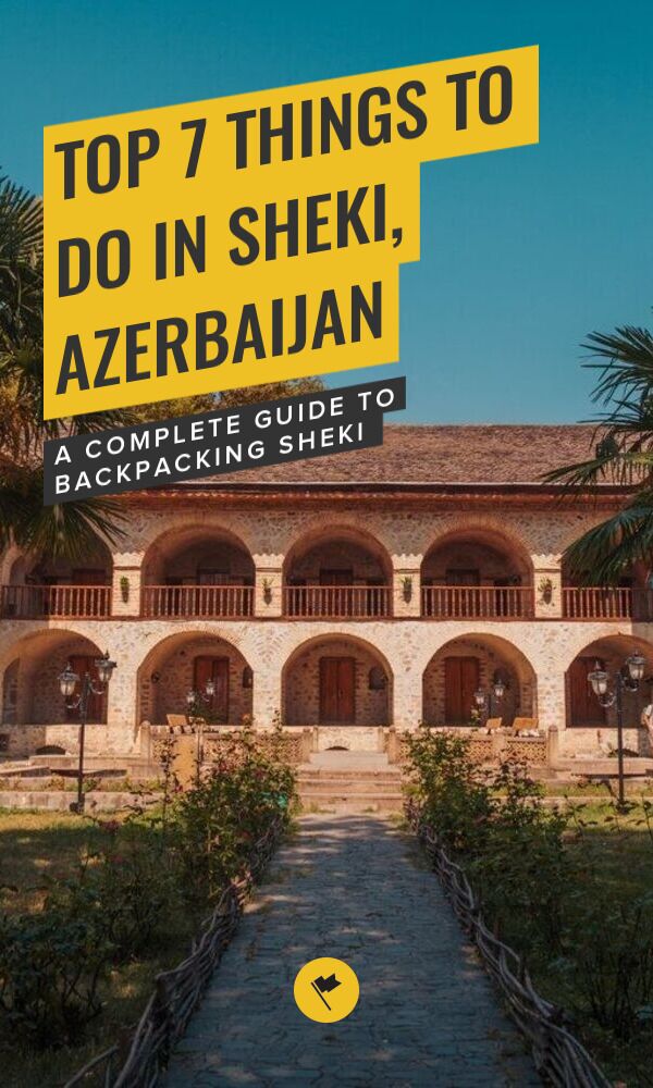 Share Top 7 Things to Do in Sheki, Azerbaijan on Pinterest.