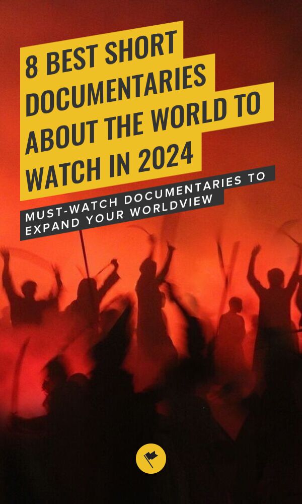 8 Best Short Documentaries About the World to Watch in 2024
