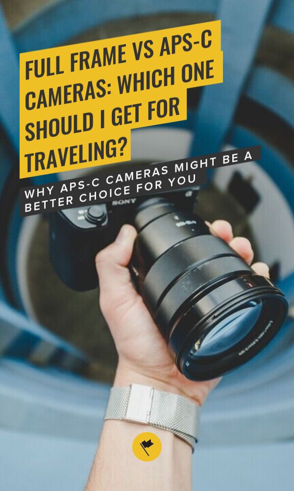 Share Full Frame VS APS-C Cameras: Which One Should I Get For Traveling? on Pinterest.
