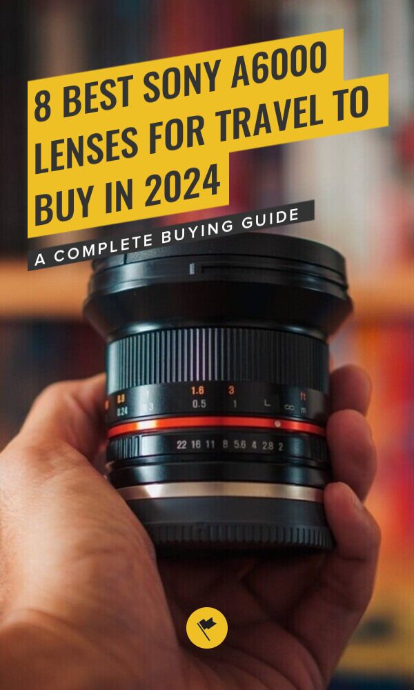 The Best Sony a6000 Lenses for Travel My 8 Favorites