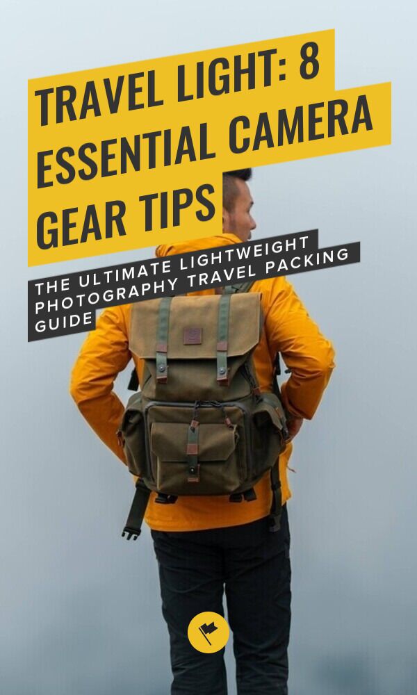 8 BEST Tips For Traveling Light With Camera Gear