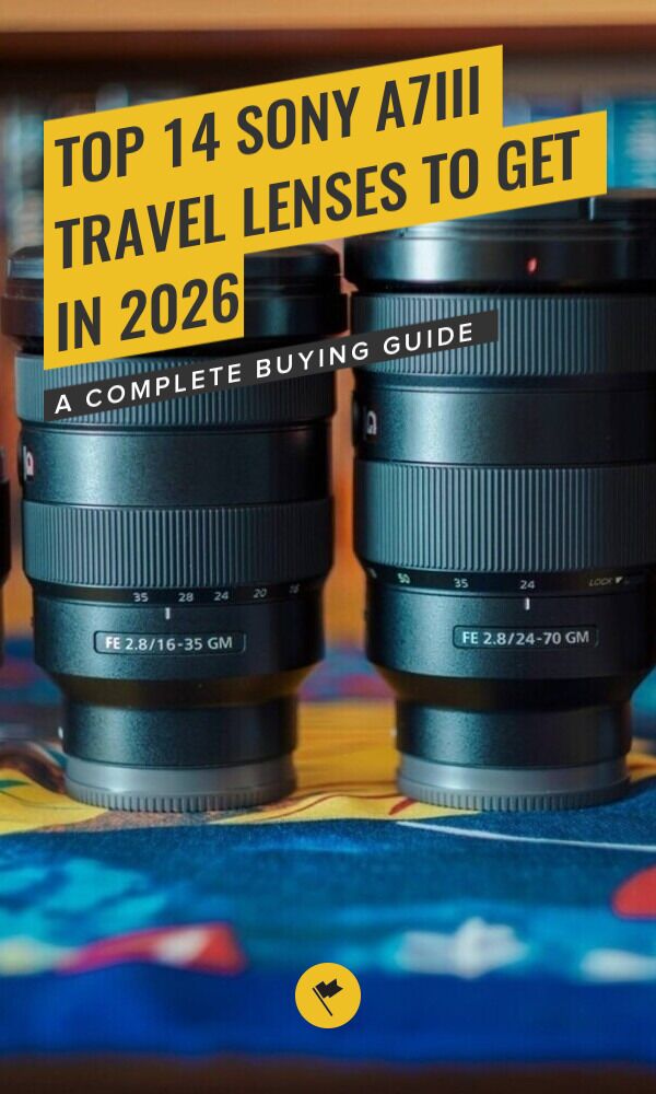 13 BEST Sony a7III Lenses for Travel to Buy in 2024