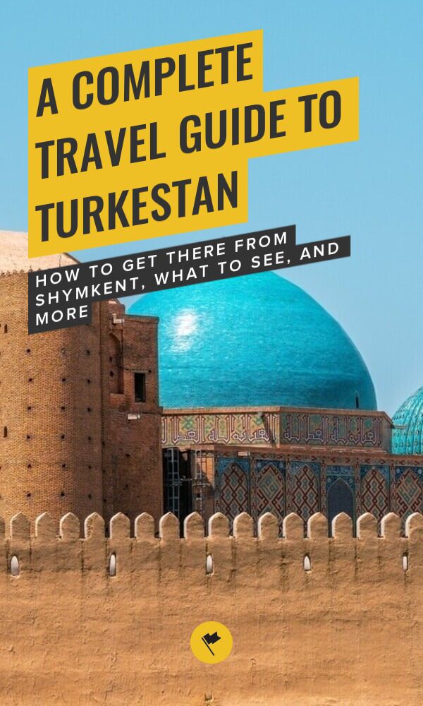 Share A Complete Travel Guide to Turkestan on Pinterest.