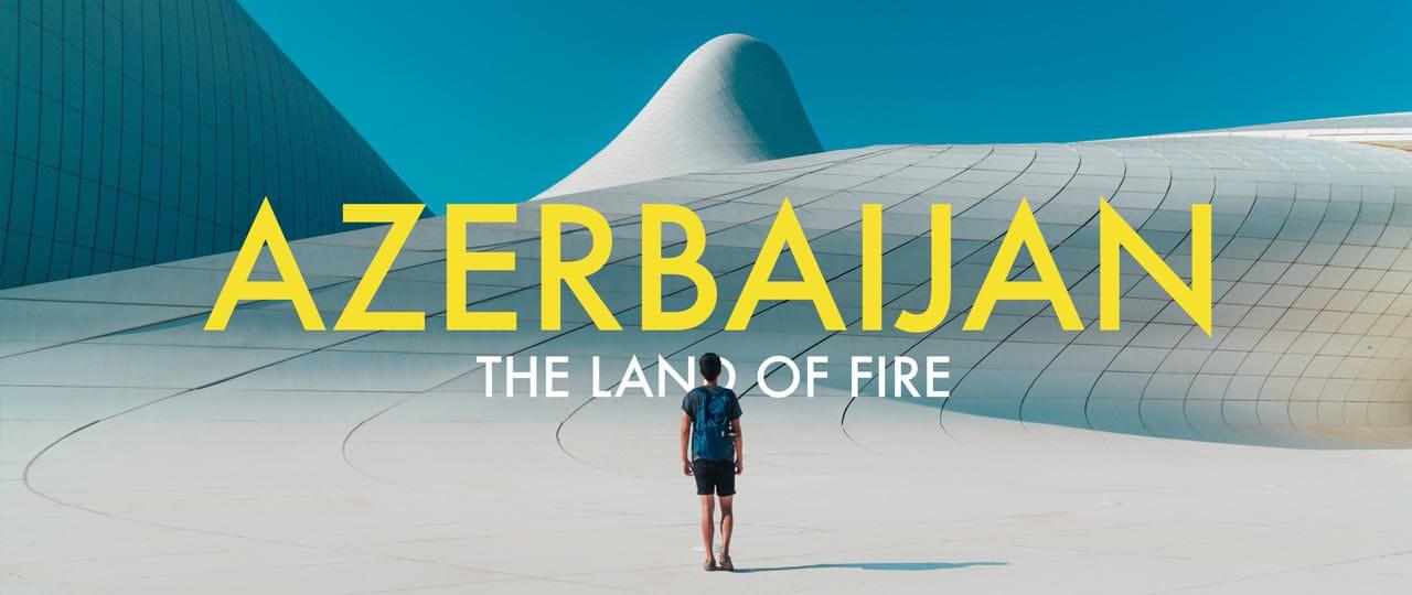 Azerbaijan, the Land of Fire - A Travel Video Travel Video