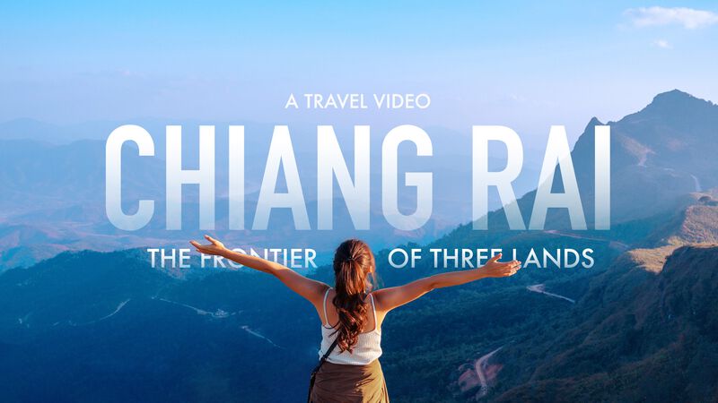 Chiang Rai: The Frontier of the 3 Lands - A Travel Video Travel Video